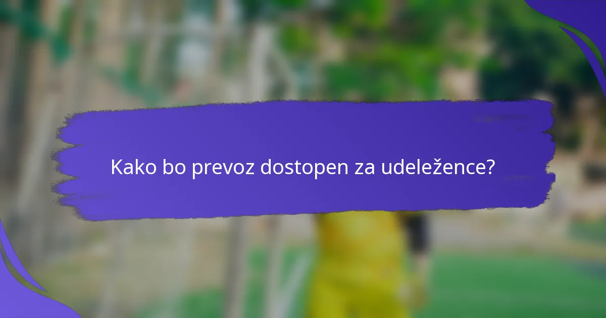 Kako bo prevoz dostopen za udeležence?