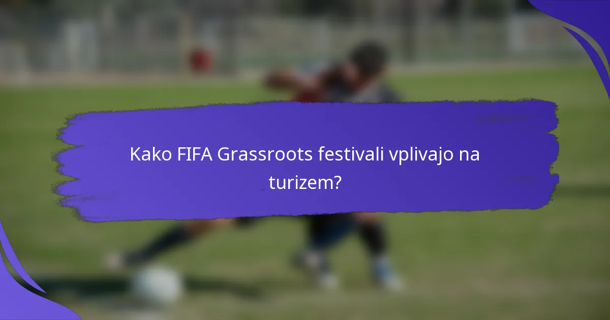 Kako FIFA Grassroots festivali vplivajo na turizem?