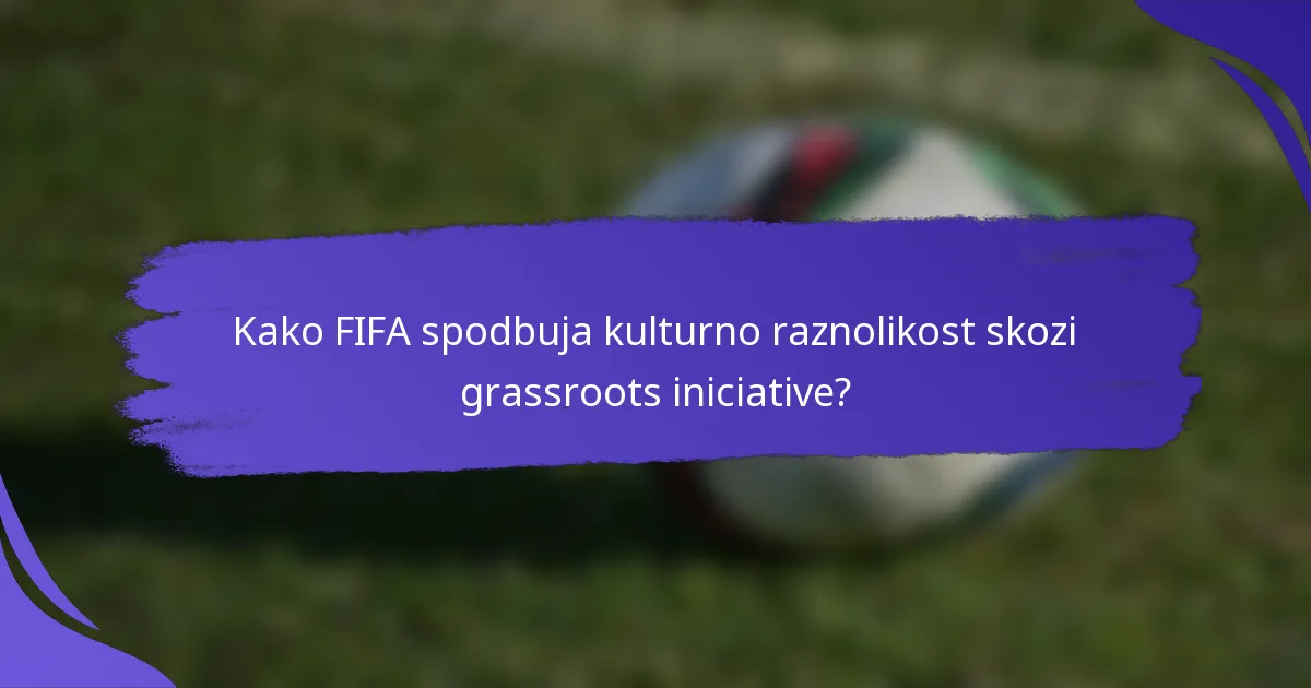 Kako FIFA spodbuja kulturno raznolikost skozi grassroots iniciative?