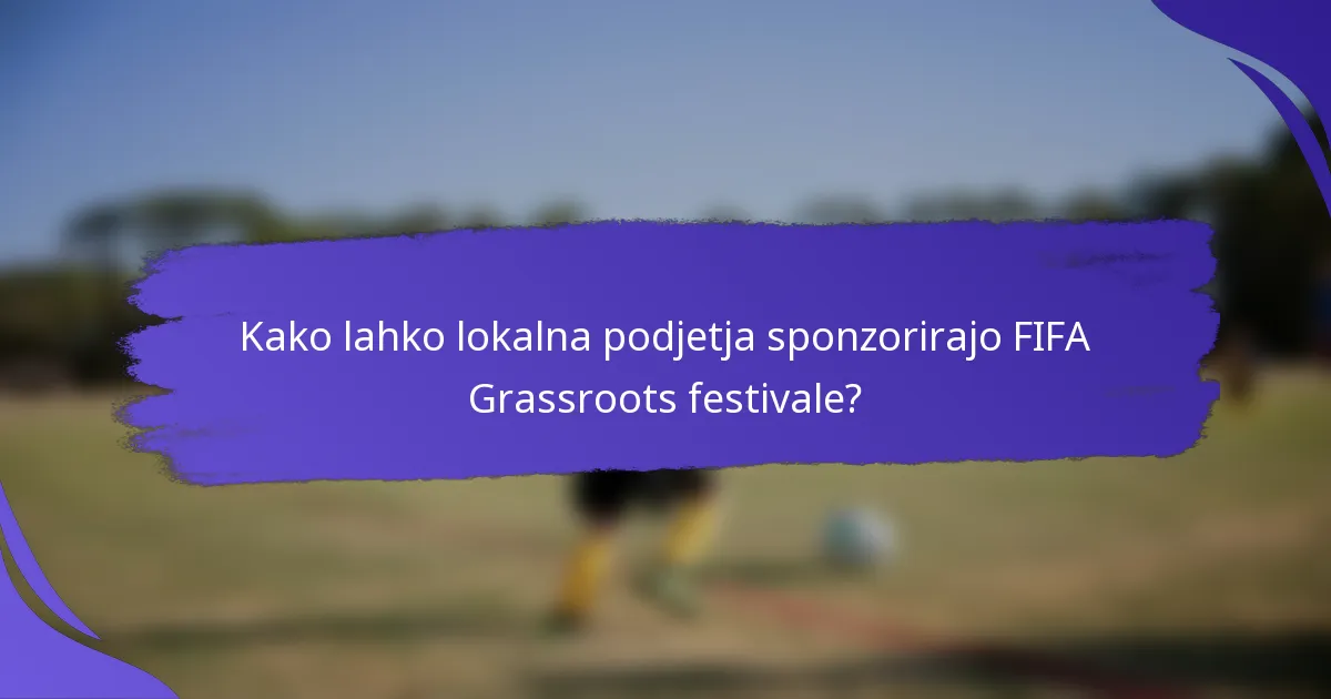 Kako lahko lokalna podjetja sponzorirajo FIFA Grassroots festivale?