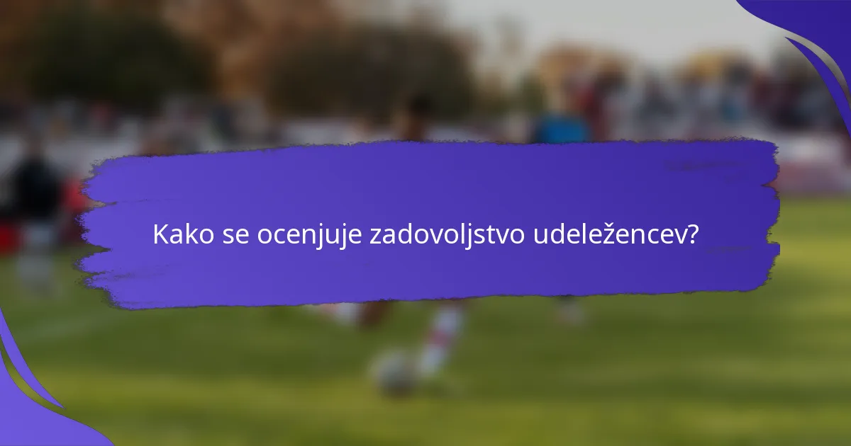Kako se ocenjuje zadovoljstvo udeležencev?