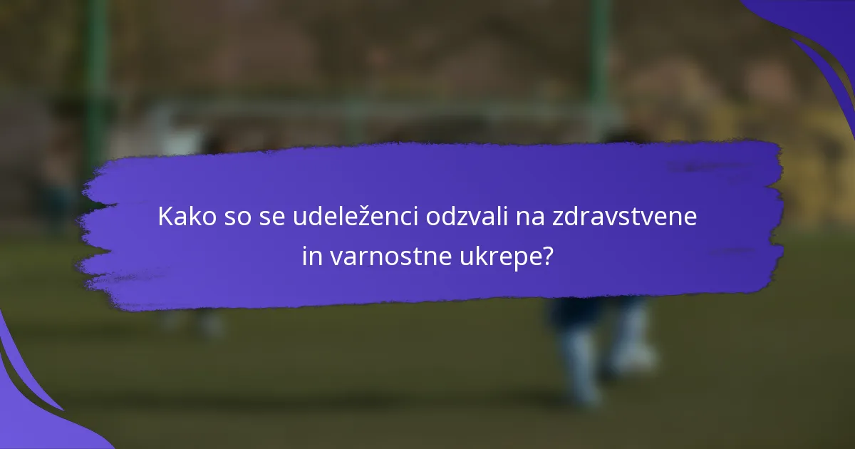 Kako so se udeleženci odzvali na zdravstvene in varnostne ukrepe?
