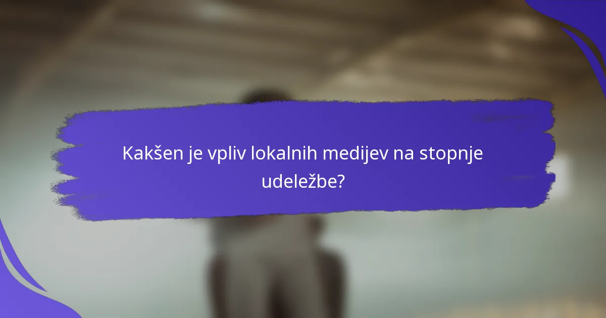 Kakšen je vpliv lokalnih medijev na stopnje udeležbe?