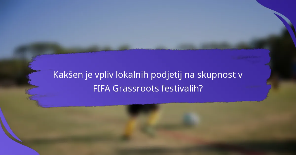 Kakšen je vpliv lokalnih podjetij na skupnost v FIFA Grassroots festivalih?