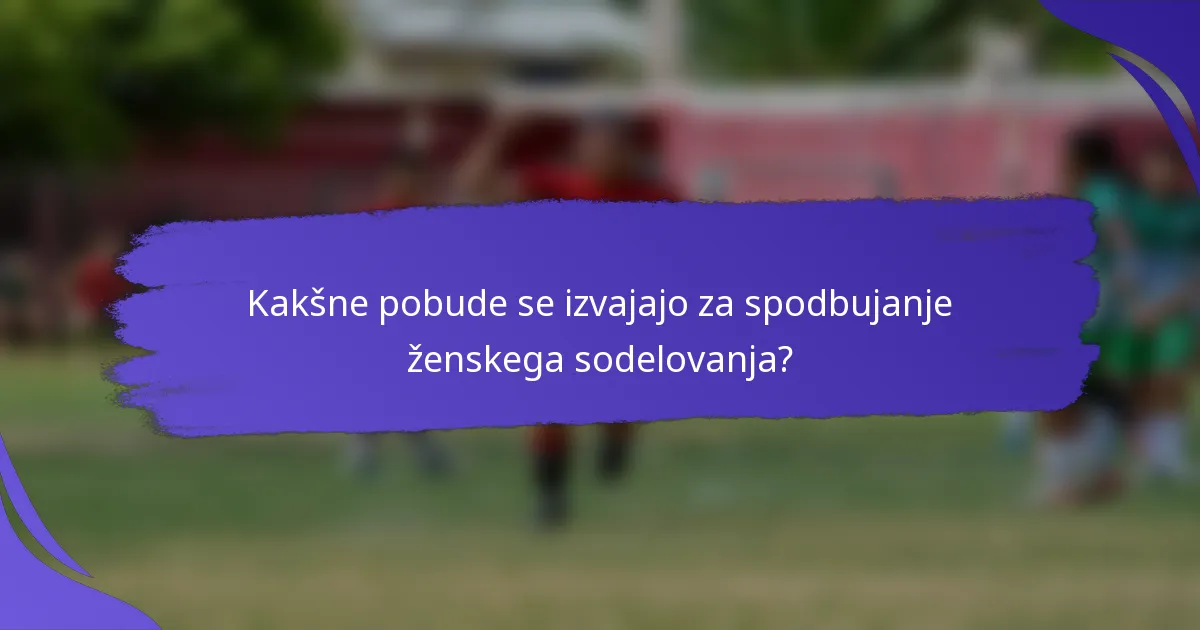 Kakšne pobude se izvajajo za spodbujanje ženskega sodelovanja?