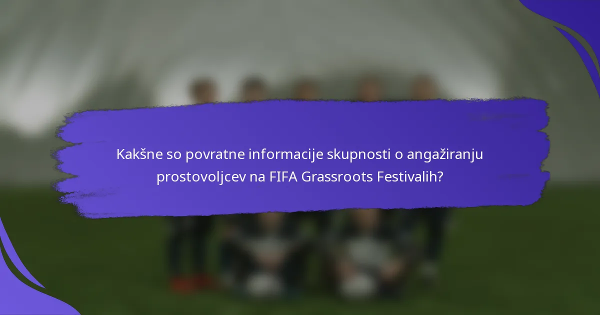 Kakšne so povratne informacije skupnosti o angažiranju prostovoljcev na FIFA Grassroots Festivalih?