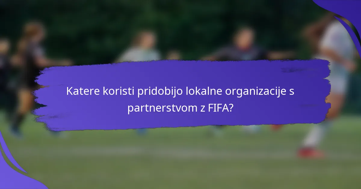 Katere koristi pridobijo lokalne organizacije s partnerstvom z FIFA?