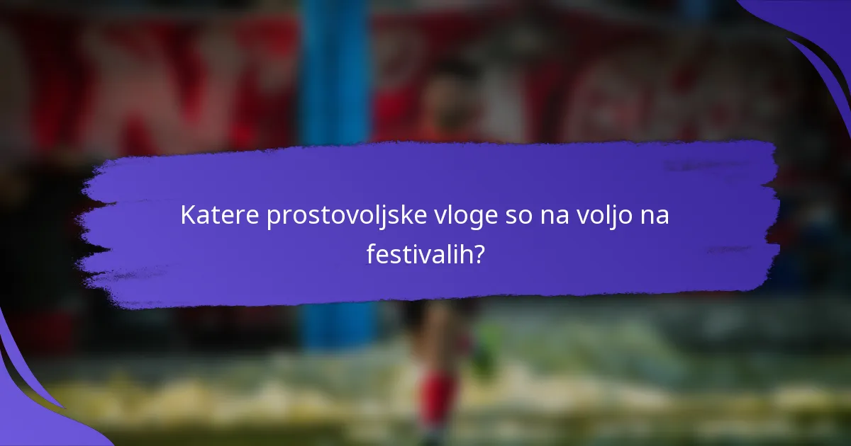 Katere prostovoljske vloge so na voljo na festivalih?