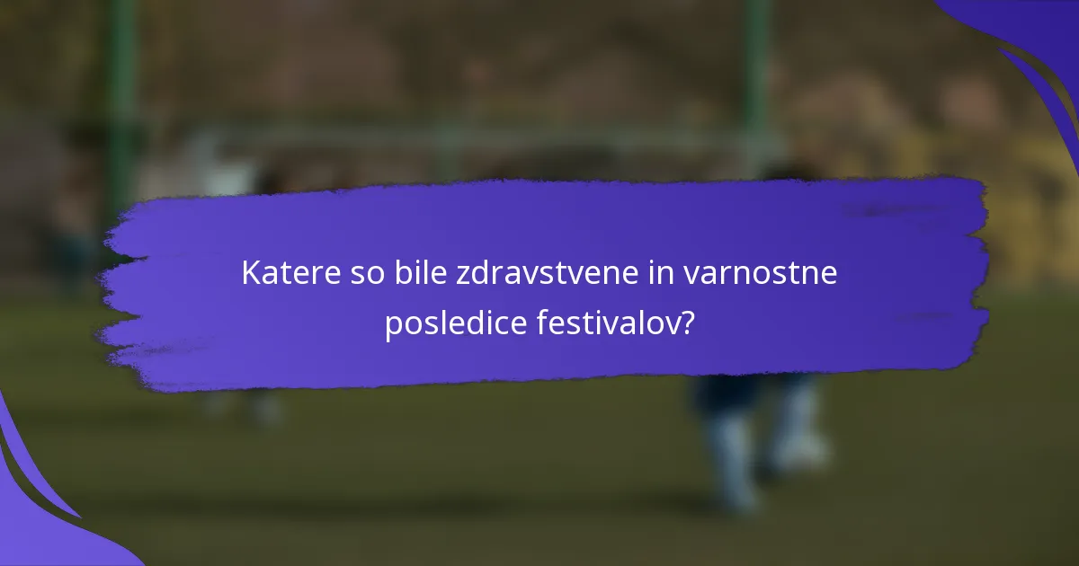 Katere so bile zdravstvene in varnostne posledice festivalov?