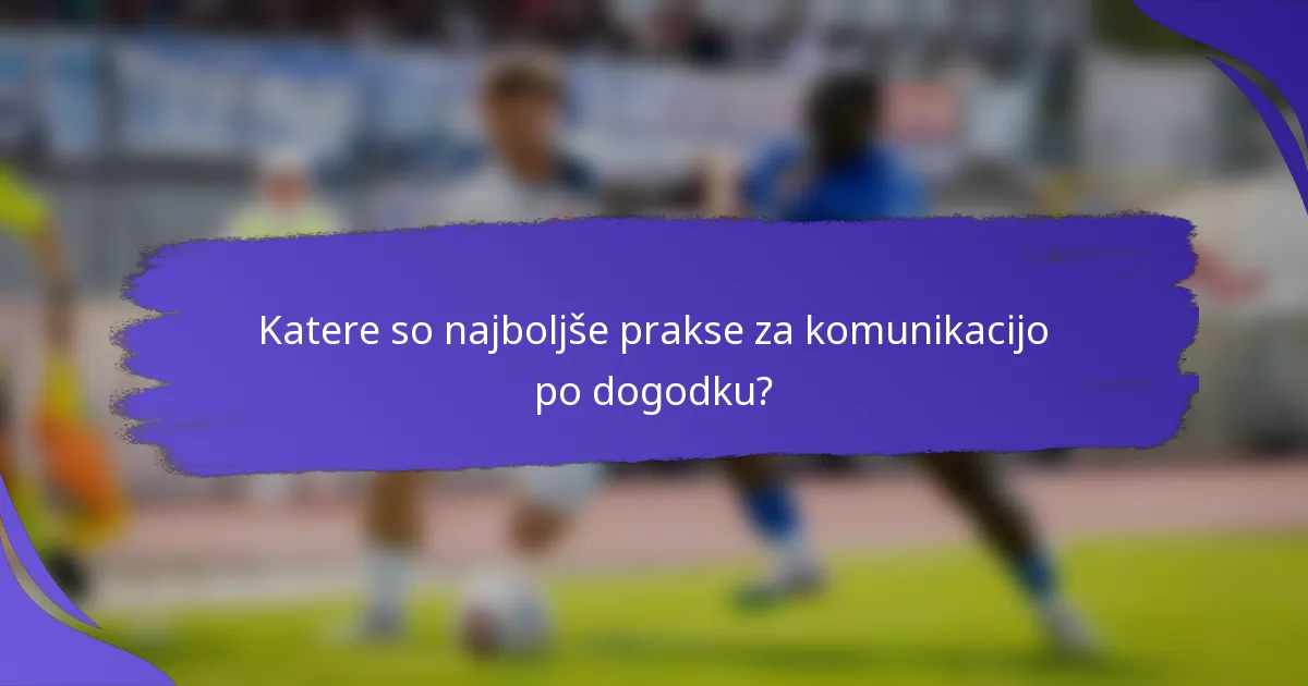Katere so najboljše prakse za komunikacijo po dogodku?