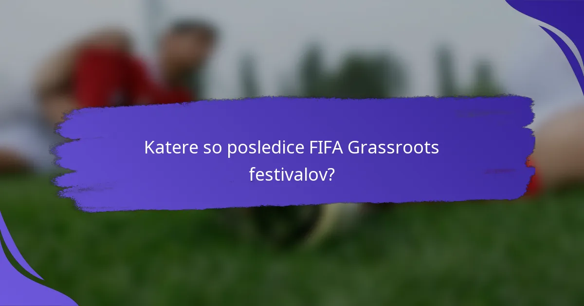 Katere so posledice FIFA Grassroots festivalov?
