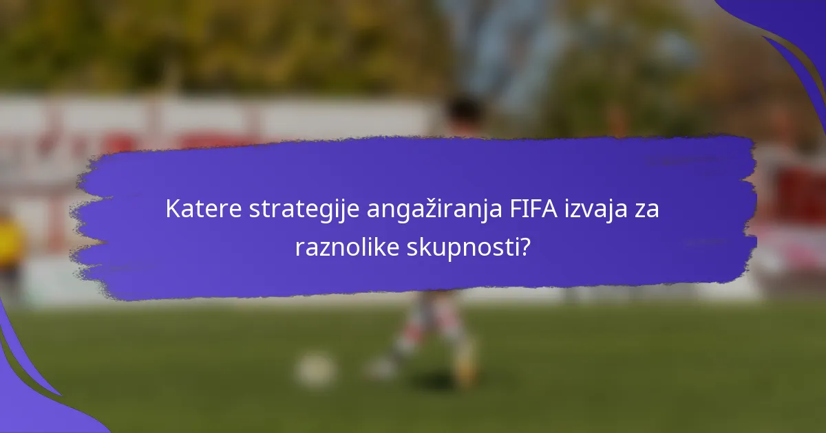 Katere strategije angažiranja FIFA izvaja za raznolike skupnosti?