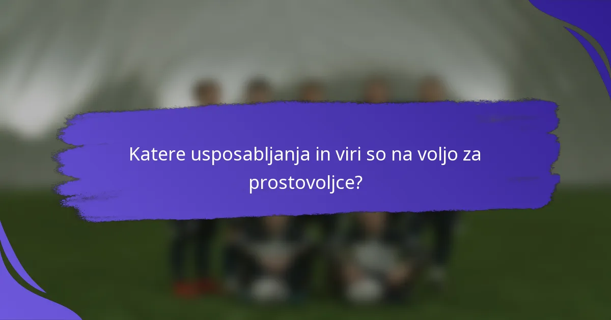 Katere usposabljanja in viri so na voljo za prostovoljce?