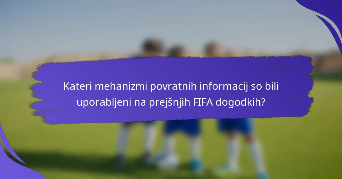 Kateri mehanizmi povratnih informacij so bili uporabljeni na prejšnjih FIFA dogodkih?