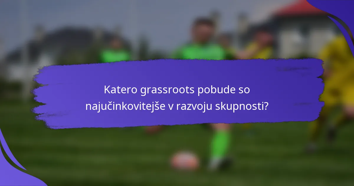 Katero grassroots pobude so najučinkovitejše v razvoju skupnosti?